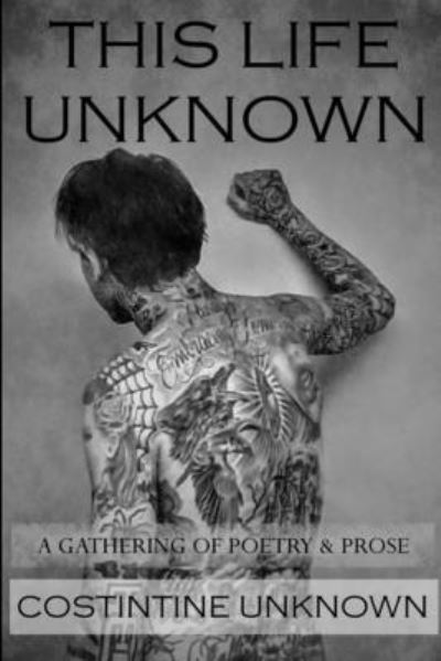 This Life Unknown - Costintine Unknown - Livros - Lulu Press, Inc. - 9780359149780 - 12 de outubro de 2018