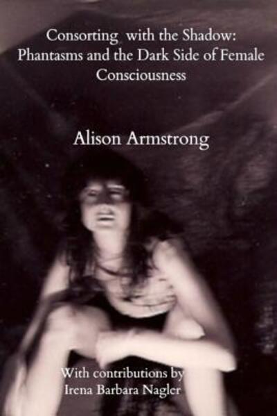 Cover for Alison Armstrong · Consorting with the Shadow (Paperback Book) (2019)