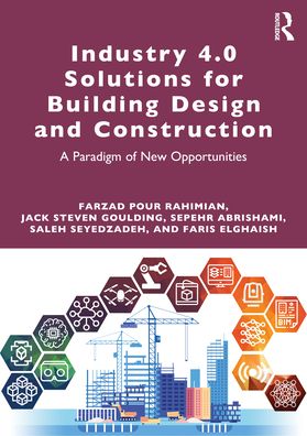 Cover for Rahimian, Farzad Pour (Teesside University, UK) · Industry 4.0 Solutions for Building Design and Construction: A Paradigm of New Opportunities (Paperback Bog) (2021)