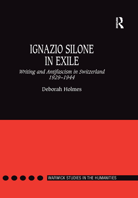 Cover for Deborah Holmes · Ignazio Silone in Exile: Writing and Antifascism in Switzerland 1929?1944 - Warwick Studies in the Humanities (Paperback Book) (2019)