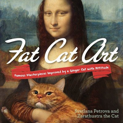 Cover for Petrova, Svetlana (Svetlana Petrova) · Fat Cat Art: Famous Masterpieces Improved by a Ginger Cat with Attitude (Paperback Book) (2015)