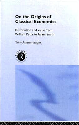 Cover for Aspromourgos, Tony (University of Sydney, Australia) · On the Origins of Classical Economics: Distribution and Value from William Petty to Adam Smith - Routledge Studies in the History of Economics (Hardcover Book) (1995)