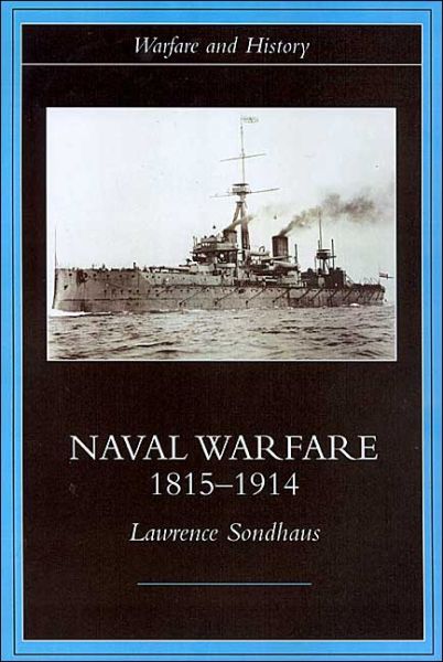 Cover for Lawrence Sondhaus · Naval Warfare, 1815-1914 - Warfare and History (Paperback Book) (2000)