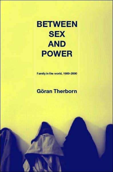 Cover for Goran Therborn · Between Sex and Power: Family in the World 1900-2000 - International Library of Sociology (Paperback Book) (2004)