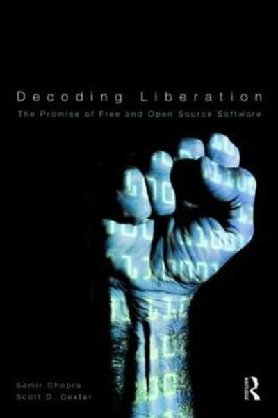 Cover for Chopra, Samir (Brooklyn College, USA) · Decoding Liberation: The Promise of Free and Open Source Software - Routledge Studies in New Media and Cyberculture (Paperback Book) (2009)