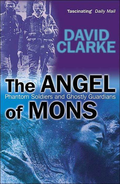 Cover for David Clarke · The Angel of Mons: Phantom Soldiers and Ghostly Guardians (Paperback Book) (2005)