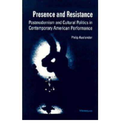 Cover for Philip Auslander · Presence and Resistance: Postmodernism and Cultural Politics in Contemporary American Performance - Theater: Theory / Text / Performance (Paperback Book) [Annotated edition] (1994)