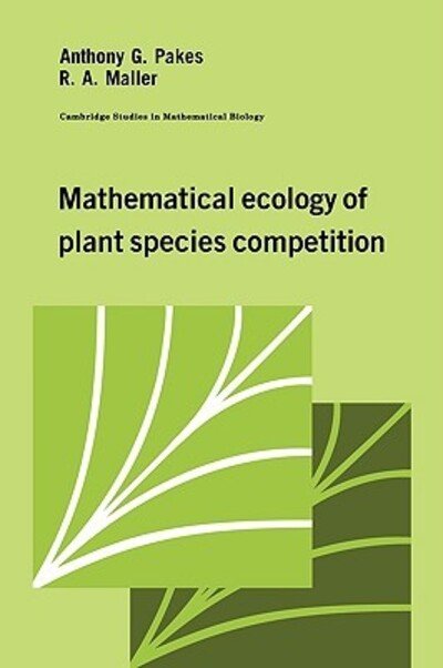 Cover for Pakes, Anthony G. (University of Western Australia, Perth) · Mathematical Ecology of Plant Species Competition - Cambridge Studies in Mathematical Biology (Paperback Book) (2009)