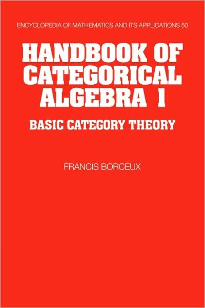 Cover for Borceux, Francis (Universite Catholique de Louvain, Belgium) · Handbook of Categorical Algebra: Volume 1, Basic Category Theory - Encyclopedia of Mathematics and its Applications (Hardcover Book) (1994)