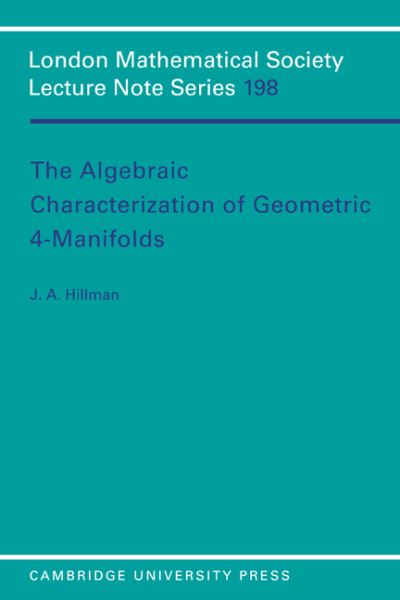 Cover for J. A. Hillman · The Algebraic Characterization of Geometric 4-Manifolds - London Mathematical Society Lecture Note Series (Paperback Book) (1994)
