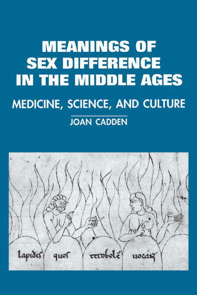 Cover for Cadden, Joan (Kenyon College, Ohio) · The Meanings of Sex Difference in the Middle Ages: Medicine, Science, and Culture - Cambridge Studies in the History of Medicine (Paperback Bog) (1995)