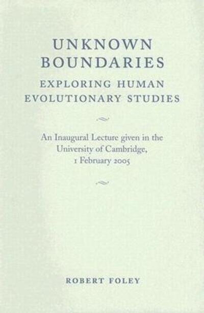 Cover for Foley, R. A. (University of Cambridge) · Unknown Boundaries: Exploring Human Evolutionary Studies (Paperback Book) (2006)