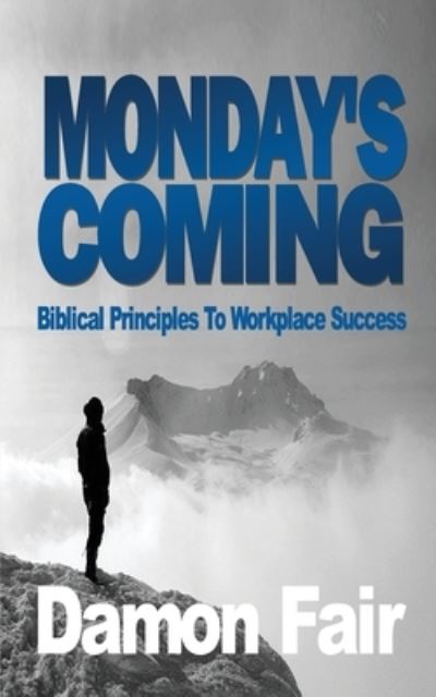 Cover for Damon Fair · MONDAY?S COMING : Biblical Principles To Workplace Success (Paperback Book) (2020)