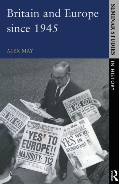 Cover for May, Alex (University of Oxford, UK) · Britain and Europe since 1945 - Seminar Studies In History (Paperback Book) (1998)