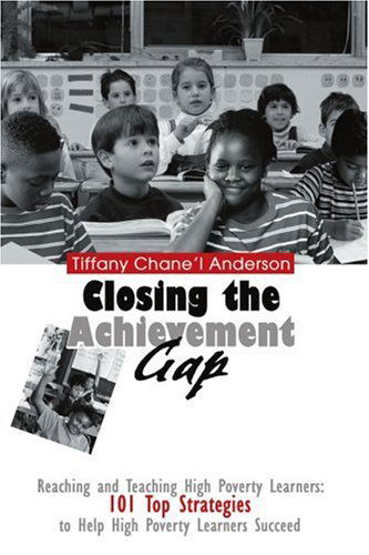 Cover for Tiffany Anderson · Closing the Achievement Gap: Reaching and Teaching High Poverty Learners: 101 Top Strategies to Help High Poverty Learners Succeed (Paperback Book) (2004)