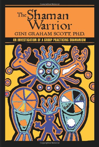 Cover for Scott, PH D Gini Graham, Scott · The Shaman Warrior: An Investigation of a Group Practicing Shamanism (Paperback Book) (2007)