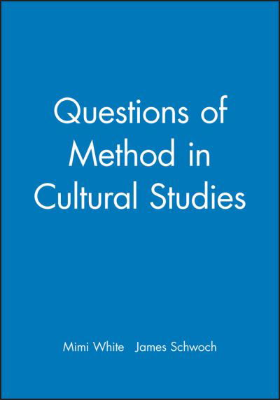 Questions of Method in Cultural Studies - White - Książki - John Wiley and Sons Ltd - 9780631229780 - 13 grudnia 2005