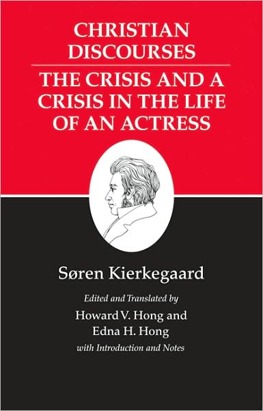 Cover for Søren Kierkegaard · Kierkegaard's Writings, XVII, Volume 17: Christian Discourses: The Crisis and a Crisis in the Life of an Actress. - Kierkegaard's Writings (Taschenbuch) (2009)