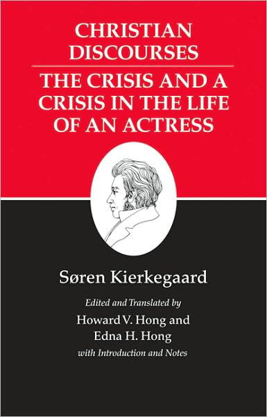 Kierkegaard's Writings, XVII, Volume 17: Christian Discourses: The Crisis and a Crisis in the Life of an Actress. - Kierkegaard's Writings - Søren Kierkegaard - Books - Princeton University Press - 9780691140780 - October 11, 2009