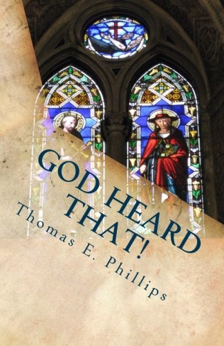Thomas E Phillips · God Heard That!: 31 Prayers That God Heard and I Overheard (Taschenbuch) (2014)