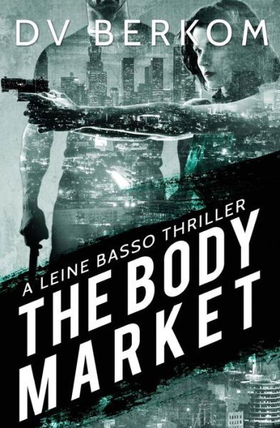 Cover for D V Berkom · The Body Market: a Leine Basso Thriller (Pocketbok) (2015)