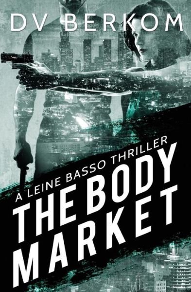 Cover for D V Berkom · The Body Market: a Leine Basso Thriller (Pocketbok) (2015)