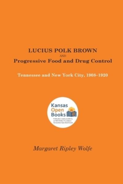 Cover for Margaret Ripley Wolfe · Lucius Polk Brown and Progressive Food and Drug Control: Tennessee and New York City, 1908-1920 (Paperback Book) (2021)