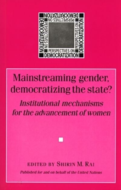Cover for Shirin M. Rai · Mainstreaming Gender, Democratizing The State? (Paperback Book) (2003)