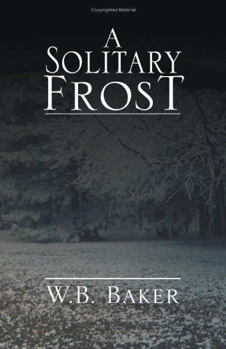 A Solitary Frost - W.b. Baker - Bøger - Xlibris - 9780738843780 - 20. december 2000