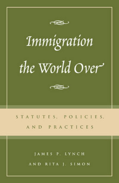 Immigration the World Over: Statutes, Policies, and Practices - James P. Lynch - Books - Rowman & Littlefield - 9780742518780 - May 16, 2003