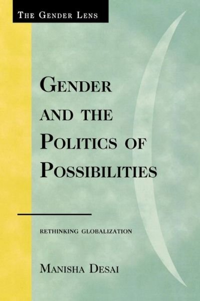 Cover for Desai, Manisha, PhD · Gender and the Politics of Possibilities: Rethinking Globablization - Gender Lens (Paperback Bog) (2009)
