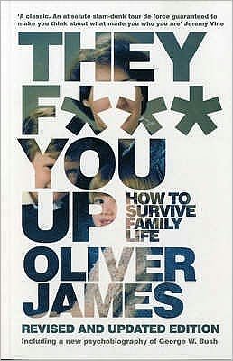 They F*** You Up: How to Survive Family Life - Oliver James - Książki - Bloomsbury Publishing PLC - 9780747584780 - 15 stycznia 2007