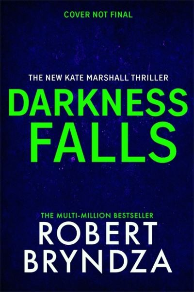 Cover for Robert Bryndza · Darkness Falls: The third unmissable thriller in the pulse-pounding Kate Marshall series - Kate Marshall (Gebundenes Buch) (2021)