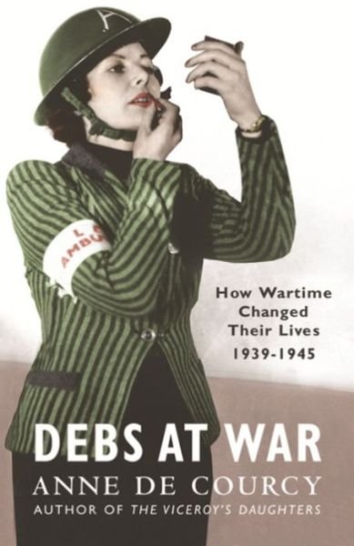 Cover for Anne De Courcy · Debs at War: 1939-1945 - Women in History (Pocketbok) (2006)