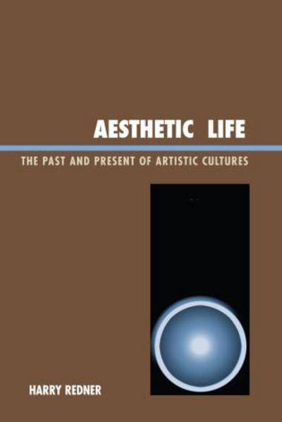 Cover for Harry Redner · Aesthetic Life: The Past and Present of Artistic Cultures (Paperback Book) (2007)