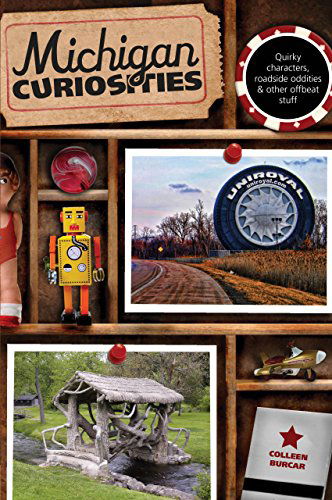 Cover for Colleen Burcar · Michigan Curiosities: Quirky Characters, Roadside Oddities &amp; Other Offbeat Stuff - Curiosities Series (Paperback Book) [Third edition] (2012)