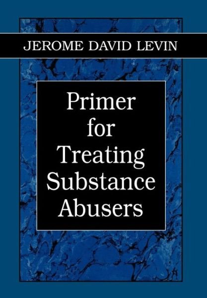 Cover for Jerome D. Levin · Primer for Treating Substance Abusers - Library of Substance Abuse Treatment (Hardcover Book) (1999)