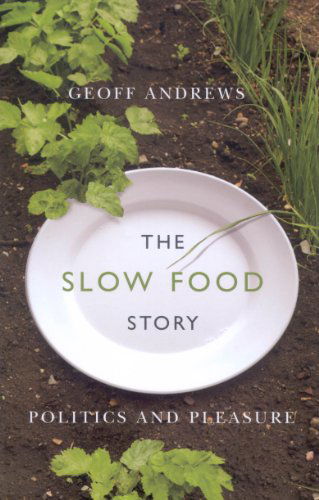 Cover for Geoff Andrews · The Slow Food Story: Politics and Pleasure (Paperback Book) (2008)