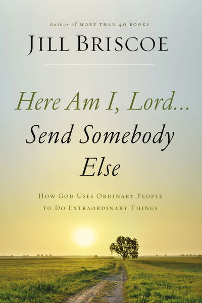 Cover for Jill Briscoe · Here Am I, Lord...Send Somebody Else: How God Uses Ordinary People to Do Extraordinary Things (Pocketbok) (2018)