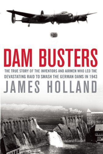 Cover for James Holland · Dam Busters: the True Story of the Inventors and Airmen Who Led the Devastating Raid to Smash the German Dams in 1943 (Paperback Bog) [First Trade Paper edition] (2014)