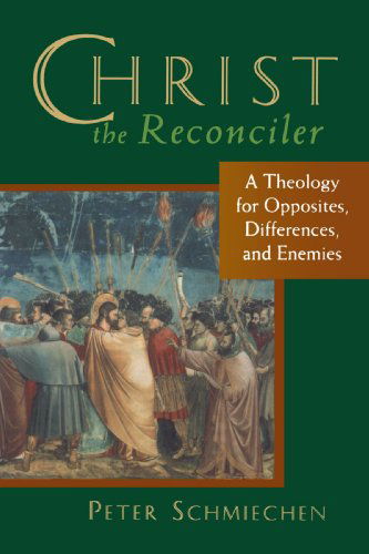 Cover for Mr. Peter Schmiechen · Christ the Reconciler: a Theology for Opposites, Differences, and Enemies (Paperback Book) (1996)