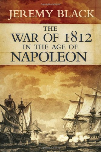 The War of 1812 in the Age of Napoleon - Campaigns and Commanders Series - Jeremy Black - Bøger - University of Oklahoma Press - 9780806140780 - 30. december 2009