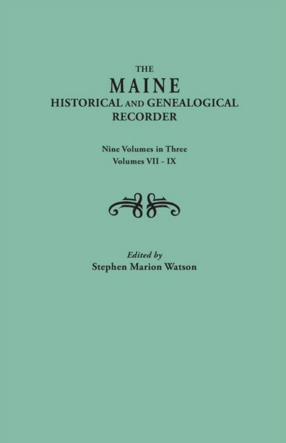 Cover for Stephen Marion Watson · The Maine Historical and Genealogical Recorder. Nine Volumes Bound in Three. Volumes Vii-ix (Paperback Book) (2013)