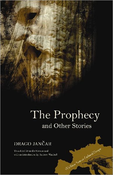 Cover for Drago Jancar · The Prophecy and Other Stories - Writings from an Unbound Europe (Paperback Book) (2009)