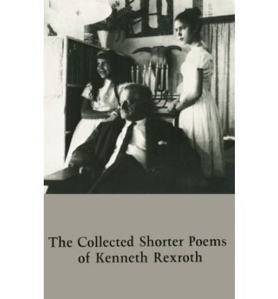 Collected Shorter Poems - Kenneth Rexroth - Books - New Directions Publishing Corporation - 9780811201780 - January 17, 1966