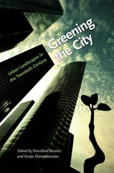 Cover for Greening the City: Urban Landscapes in the Twentieth Century (Paperback Book) (2019)
