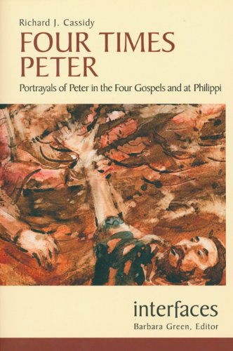 Cover for Richard J. Cassidy · Four Times Peter: Portrayals of Peter in the Four Gospels and at Philippi (Interfaces Series) (Paperback Book) (2007)