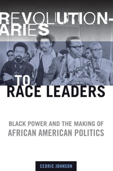 Cover for Cedric Johnson · Revolutionaries to Race Leaders: Black Power and the Making of African American Politics (Paperback Book) (2007)