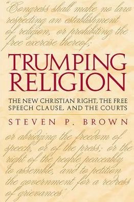 Cover for Steven Brown · Trumping Religion: The New Christian Right, the Free Speech Clause, and the Courts (Hardcover Book) [2nd Ed. edition] (2002)