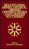 Cover for Kenneth W. Thompson · Negotiating Arms Control: Missed Opportunities and Limited Successes - The Alton Jones Foundation Series on Arms Control (Hardcover Book) (1991)